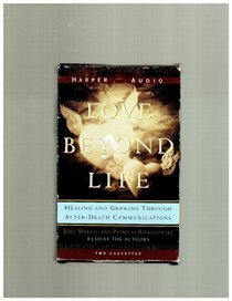 Love Beyond Life: Healing and Growing Through After-Death Communications