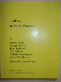 Talking to Some Purpose: Explorations of the Role of Talk in Pupils' Learning Together with Strategies for Encouraging Effective Talk in Classrooms