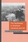 The Southwest in A Literature and Art: The Rise of a Desert Aesthetic
