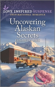 Uncovering Alaskan Secrets (Love Inspired Suspense, No 1045)