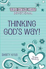 Thinking God's Way! (True Heart Girls Devotional Series)