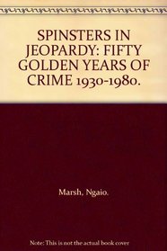 SPINSTERS IN JEOPARDY: FIFTY GOLDEN YEARS OF CRIME 1930-1980.