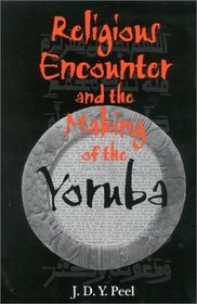 Religious Encounter and the Making of the Yoruba (African Systems of Thought)