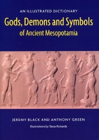 Gods, Demons and Symbols of Ancient Mesopotamia: An Illustrated Dictionary
