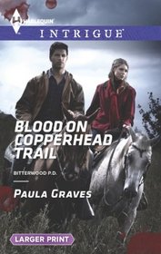 Blood on Copperhead Trail (Bitterwood P.D., Bk 4) (Harlequin Intrigue, No 1473) (Larger Print)