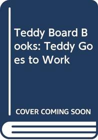 Teddy Board Books: Teddy Goes to Work