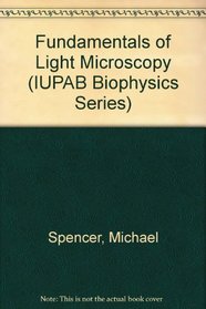 Fundamentals of Light Microscopy (IUPAB Biophysics Series)