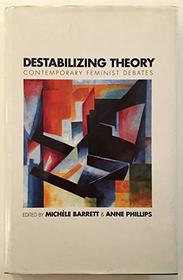 Destabilizing Theory: Contemporary Feminist Debates