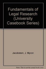 Fundamentals of Legal Research (University Casebook Series)