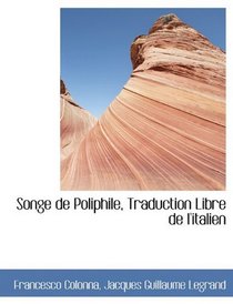 Songe de Poliphile, Traduction Libre de l'italien (French Edition)