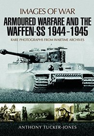 Armoured Warfare and the Waffen-SS 1944-1945: Rare Photographs from Wartime Archives (Images of War)