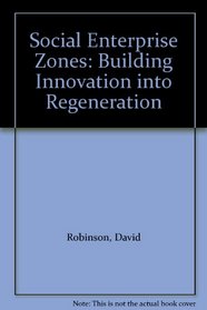 Social Enterprise Zones: Building Innovation into Regeneration