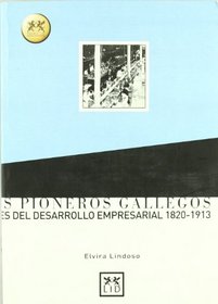 Los pioneros gallegos. Bases del desarrollo empresarial 1820-1913 (Spanish Edition)