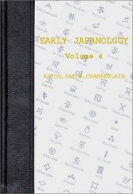 Early Japanology: Aston, Satow, Chamberlainbr Volume 4 (Documentary Reference Collections)