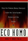 Eco Homo: How the Human Being Emerged from the Cataclysmic History of the Earth