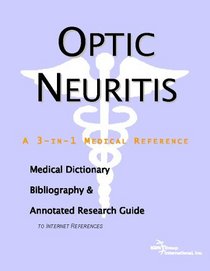 Optic Neuritis - A Medical Dictionary, Bibliography, and Annotated Research Guide to Internet References