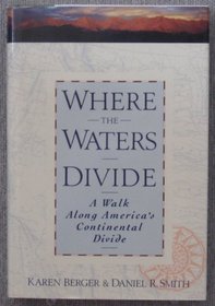Where The Waters Divide: A Walk Across America Along the Continental Divide