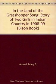 In the Land of the Grasshopper Song: A Story of Two Girls in Indian Country in 1908-09