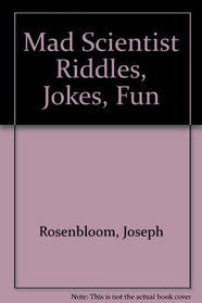 Mad Scientists: Riddles, Jokes, Fun
