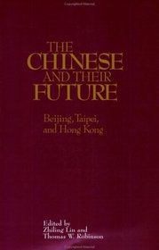 The Chinese and Their Future: Beijing, Taipei, and Hong Kong
