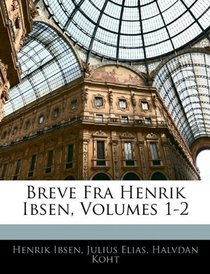 Breve Fra Henrik Ibsen, Volumes 1-2 (Danish Edition)