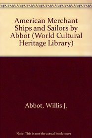 American Merchant Ships and Sailors by Abbot (World Cultural Heritage Library)