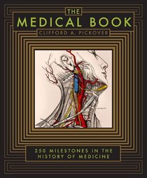 The Medical Book: 250 Milestones in the History of Medicine (Barnes & Noble Leatherbound Classics)