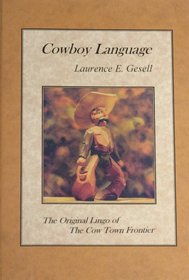 Cowboy Language: The Original Lingo of the Cow Town Frontier