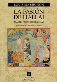 La pasion de Hallaj/ The Passion of Hallaj: Martir Mistico Del Islam (Orientalia) (Spanish Edition)