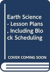 Earth Science - Lesson Plans, Including Block Scheduling