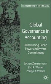 Global Governance in Accounting: Rebalancing Public Power and Private Commitment (Transformations of the State)