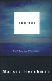 Speak to Me : Grief, Love and What Endures