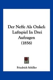 Der Neffe Als Onkel: Luftspiel In Drei Aufzugen (1856) (German Edition)