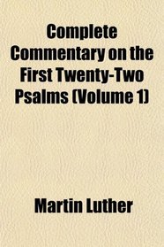 Complete Commentary on the First Twenty-Two Psalms (Volume 1)