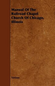 Manual Of The Railroad Chapel Church Of Chicago, Illinois