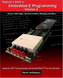 Beginner's Guide to Embedded C Programming - Volume 2: Timers, Interrupts, Communication, Displays and More