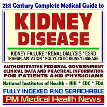 21st Century Complete Medical Guide to Kidney Disease, including Kidney Failure, End-Stage Renal Disease (ESRD), Kidney Dialysis, Transplantation, Polycystic ... for Patients and Physicians (CD-ROM)