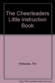 The Cheerleaders Little Instruction Book