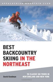 Best Backcountry Skiing in the Northeast: 50 Classic Ski Tours in New England and New York