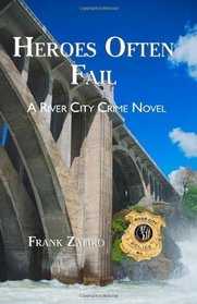 Heroes Often Fail: A River City Crime Novel