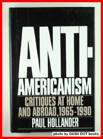 Anti-Americanism: Critiques at Home and Abroad, 1965-1990