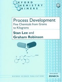 Process Development: Fine Chemicals from Grams to Kilograms (Oxford Chemistry Primers, No 30)