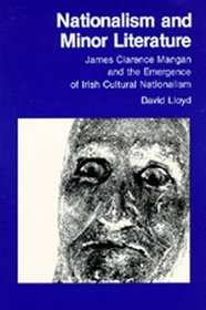 Nationalism and Minor Literature: James Clarence Mangan and the Emergence of Irish Cultural Nationalism (New Historicism, 3)