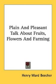 Plain And Pleasant Talk About Fruits, Flowers And Farming