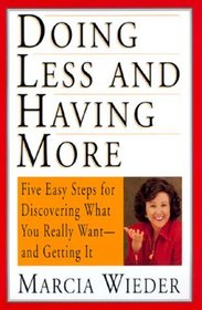 Doing Less and Having More: Five Easy Steps for Discovering What You Really Want-And Getting It