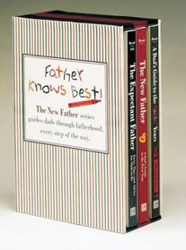 Father Knows Best: The Expectant Father, Facts, Tips, and Advice for Dads-to-Be; The New Father, A Dad's Guide to the First Year;  A Dad's Guide to the Toddler Years (The New Father)