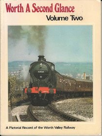 Worth a Second Glance: v. 2: Pictorial Record of the Worth Valley Railway
