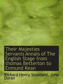 Their Majesties Servants Annals of The English Stage from thomas Betterton to Enmund Kean