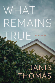 What Remains True: A Novel