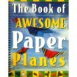 The Book of 12 Awesome Paper Airplanes: Easy Step-by-step Illustrated Instructions, 24 Full-color, Double-sided, Designed Sheets Included, Three Different Skills Levels